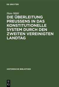 Die UEberleitung Preussens in Das Konstitutionelle System Durch Den Zweiten Vereinigten Landtag