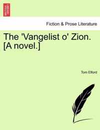 The 'Vangelist O' Zion. [A Novel.]