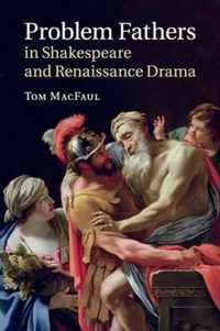 Problem Fathers in Shakespeare and Renaissance Drama