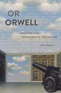 Or Orwell - Writing and Democratic Socialism