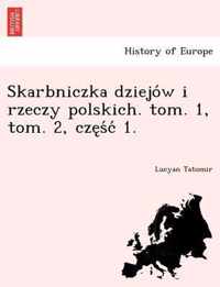 Skarbniczka Dziejo W I Rzeczy Polskich. Tom. 1, Tom. 2, Cze S C 1.