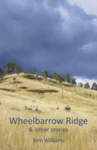 Wheelbarrow Ridge & Other Stories