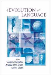 Evolution Of Language, The - Proceedings Of The 6th International Conference (Evolang6)