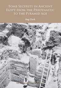 Tomb Security in Ancient Egypt from the Predynastic to the Pyramid Age