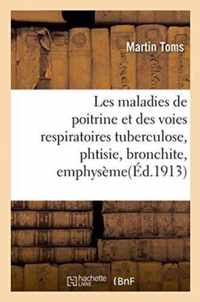 Les Maladies de Poitrine Et Des Voies Respiratoires Tuberculose, Phtisie, Bronchite, Emphyseme