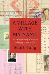 A Village with My Name  A Family History of China`s Opening to the World