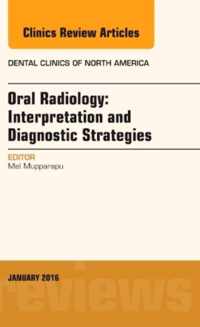 Oral Radiology: Interpretation and Diagnostic Strategies, An Issue of Dental Clinics of North America