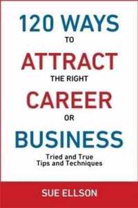 120 Ways To Attract The Right Career Or Business