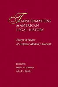 Transformations in American Legal History - Essays  in Honor of Professor Morton J Horwitz