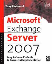 Microsoft Exchange Server 2007: Tony Redmond's Guide to Successful Implementation