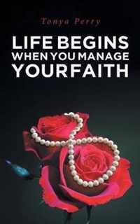 Life Begins When You Manage Your Faith