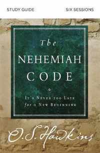 Nehemiah Code Study Guide It's Never Too Late for a New Beginning