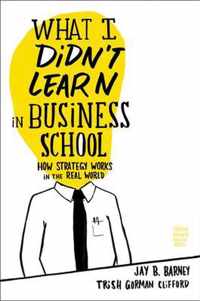 What I Didn'T Learn In Business School