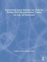 Experiential Action Methods and Tools for Healing Grief and Loss-Related Trauma