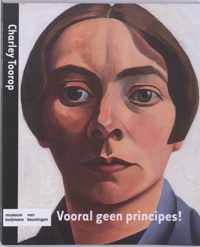 Vooral geen principes! : Charley Toorop