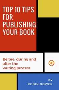 Top 10 Tips for Publishing Your Book: Before, During and After the Writing Process