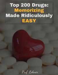 Top 200 Drugs: Memorizing Made Ridiculously Easy