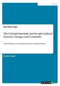 The Colonial Interlude and the Igbo Judicial Systems. Changes and Continuity