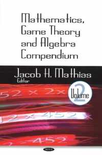 Mathematics, Game Theory & Algebra Compendium