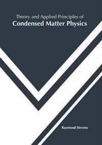 Theory and Applied Principles of Condensed Matter Physics