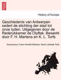 Geschiedenis van Antwerpen sedert de stichting der stad tot onze tyden. Uitgegeven door de Rederykkamer de Olyftak. Bewerkt door F. H. Mertens en K. L. Torfs