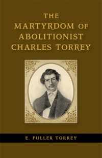 The Martyrdom of Abolitionist Charles Torrey