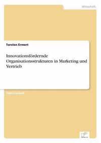 Innovationsfoerdernde Organisationsstrukturen in Marketing und Vertrieb