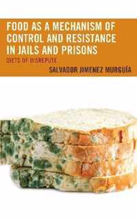 Food as a Mechanism of Control and Resistance in Jails and Prisons