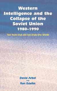 Western Intelligence and the Collapse of the Soviet Union 1980-1990