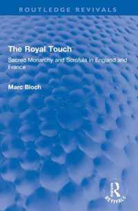 The Royal Touch (Routledge Revivals): Sacred Monarchy and Scrofula in England and France