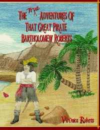 The True Adventures Of That Great Pirate Bartholomew Roberts