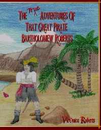 The True Adventures Of That Great Pirate Bartholomew Roberts