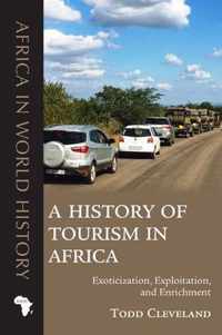 A History of Tourism in Africa Exoticization, Exploitation, and Enrichment Africa in World History