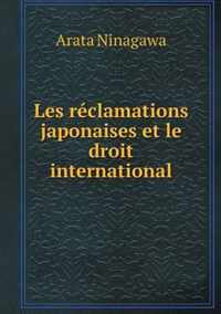 Les reclamations japonaises et le droit international