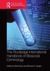 The Routledge International Handbook of Biosocial Criminology