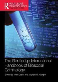 The Routledge International Handbook of Biosocial Criminology