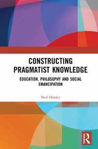 Constructing Pragmatist Knowledge