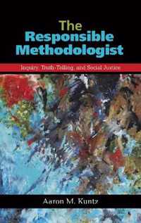 The Responsible Methodologist: Inquiry, Truth-Telling, and Social Justice