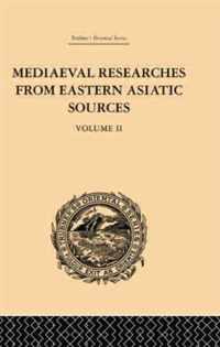 Mediaeval Researches from Eastern Asiatic Sources: Fragments Towards the Knowledge of the Geography and History of Central and Western Asia from the 1