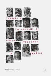 Towards a Philosophy of Narco Violence in Mexico