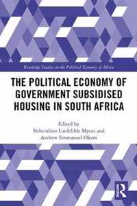 The Political Economy of Government Subsidised Housing in South Africa