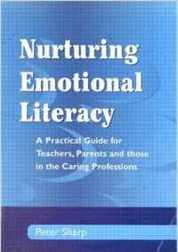 Nurturing Emotional Literacy: A Practical for Teachers, Parents and Those in the Caring Professions