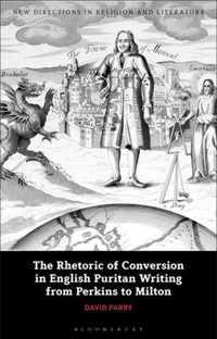 The Rhetoric of Conversion in English Puritan Writing from Perkins to Milton