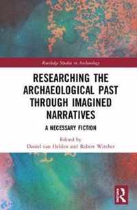 Researching the Archaeological Past through Imagined Narratives