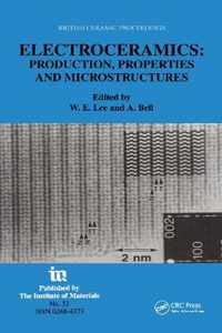 Electroceramics - Production, Properties and Microstructures: Proceedings of the Symposium Held as Part of the Condensed Matter and Materials Physics