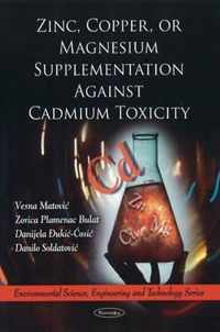 Zinc, Copper, or Magnesium Supplementation Against Cadmium Toxicity