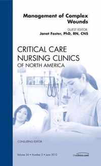 Management of Complex Wounds, An Issue of Critical Care Nursing Clinics