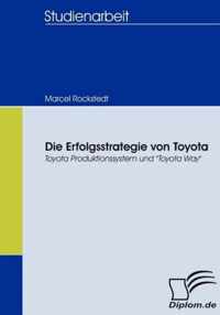 Die Erfolgsstrategie von Toyota: Toyota Produktionssystem und Toyota Way