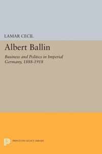 Albert Ballin - Business and Politics in Imperial Germany, 1888-1918