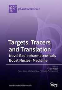 Targets, Tracers and Translation - Novel Radiopharmaceuticals Boost Nuclear Medicine